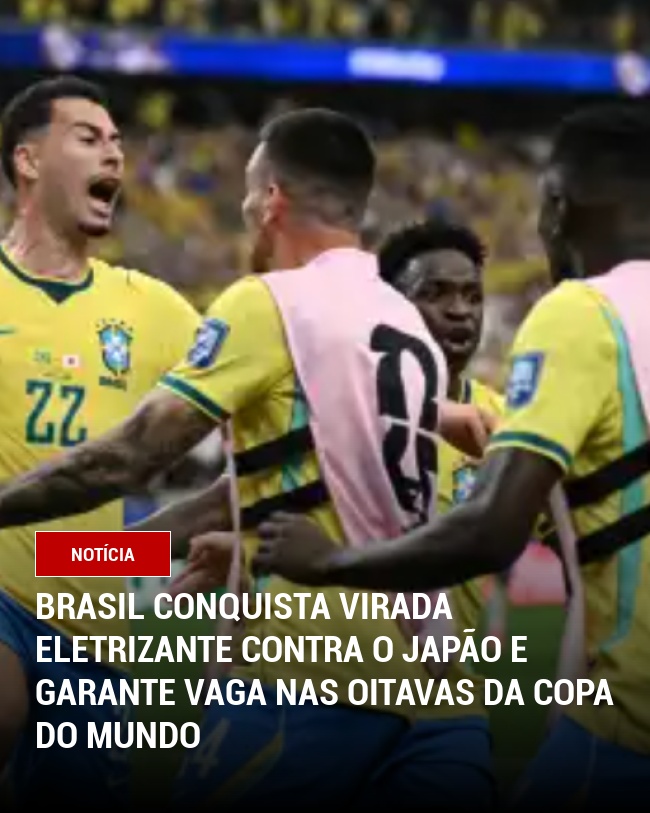 Brasil Conquista Virada Eletrizante Contra o Japão e Garante Vaga nas Oitavas da Copa do Mundo