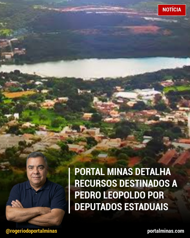 Portal Minas Detalha Recursos Destinados a Pedro Leopoldo por Deputados Estaduais