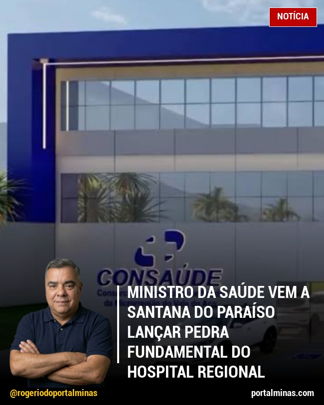 Ministro da Saúde vem a Santana do Paraíso lançar pedra fundamental do hospital regional