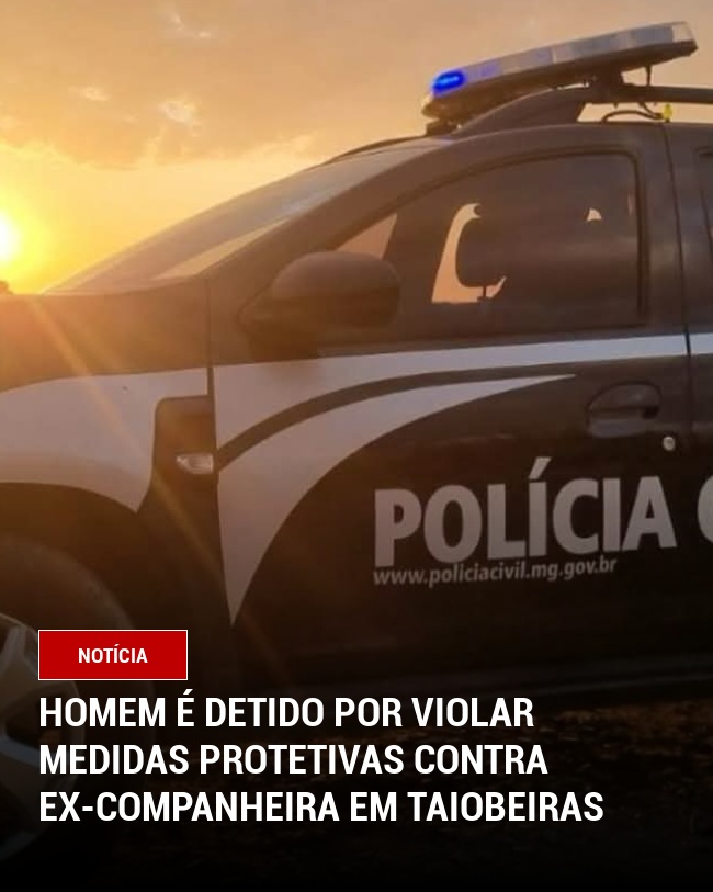 Homem é detido por violar medidas protetivas contra ex-companheira em Taiobeiras