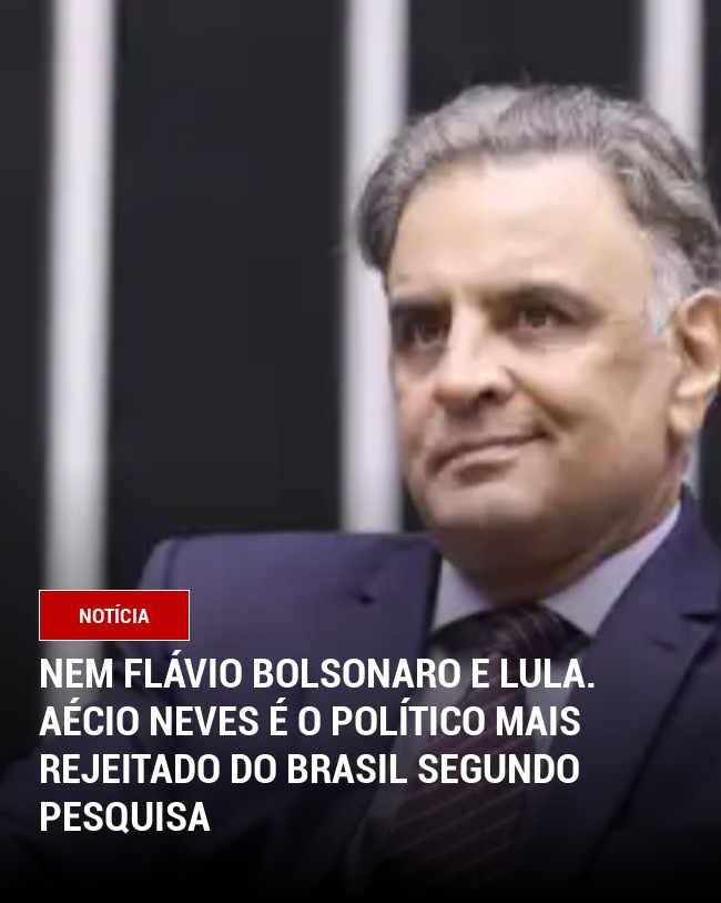 Nem Flávio Bolsonaro e Lula. Aécio Neves é o político mais rejeitado do Brasil segundo pesquisa
