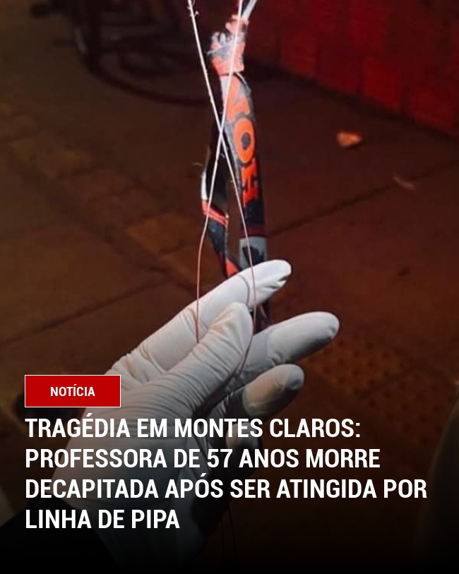 Tragédia em Montes Claros: Professora de 57 Anos Morre Decapitada Após Ser Atingida por Linha de Pipa