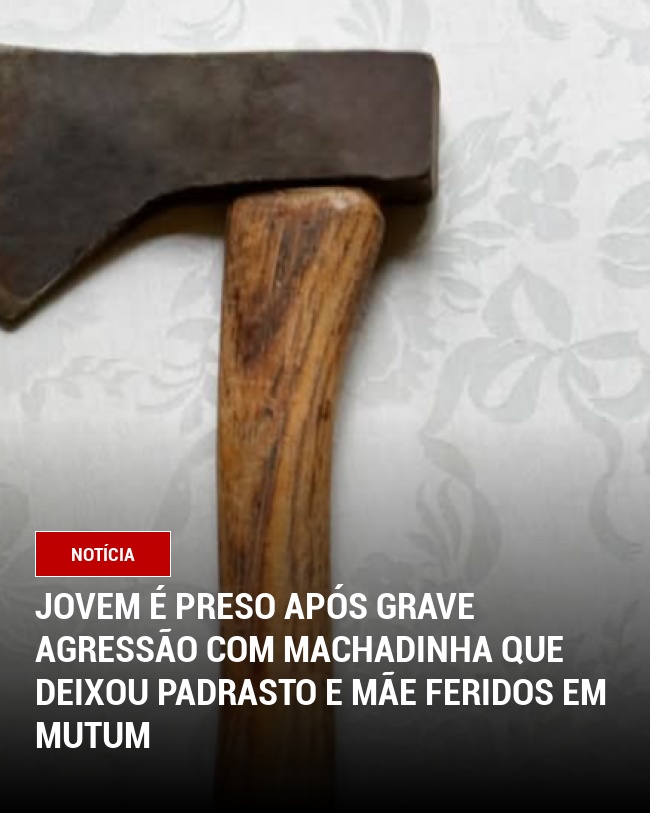 Jovem é preso após grave agressão com machadinha que deixou padrasto e mãe feridos em Mutum