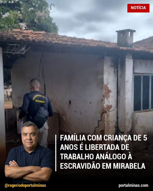Família com Criança de 5 Anos é Libertada de Trabalho Análogo à Escravidão em Mirabela