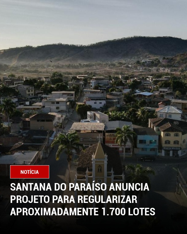 Santana do Paraíso anuncia projeto para regularizar aproximadamente 1.700 lotes