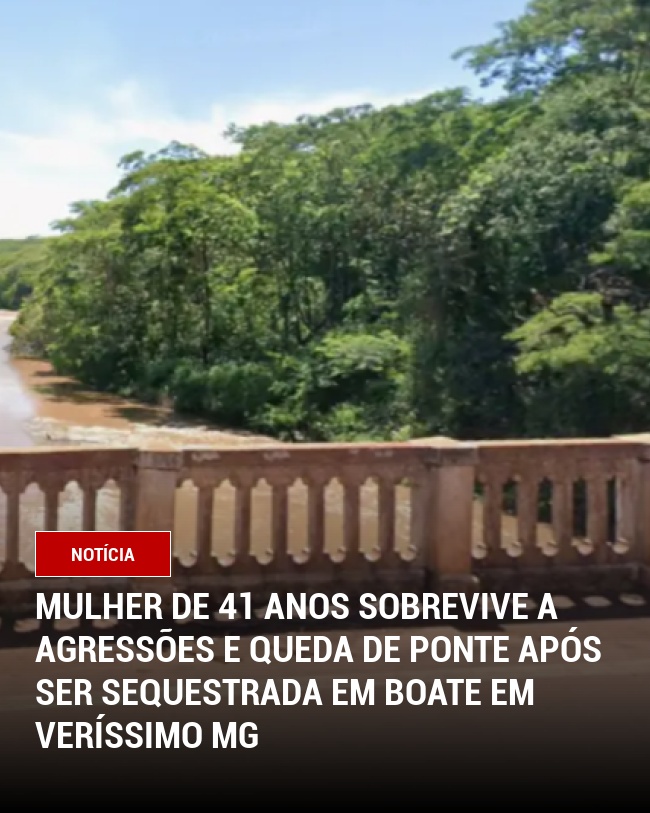 Mulher de 41 anos sobrevive a agressões e queda de ponte após ser sequestrada em boate em Veríssimo MG