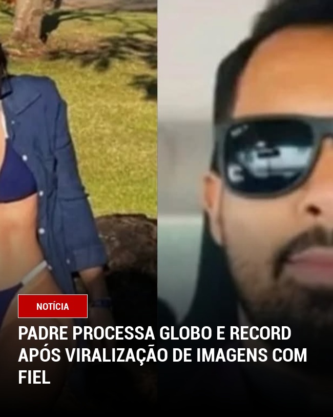 Padre Processa Globo e Record Após Viralização de Imagens com Fiel