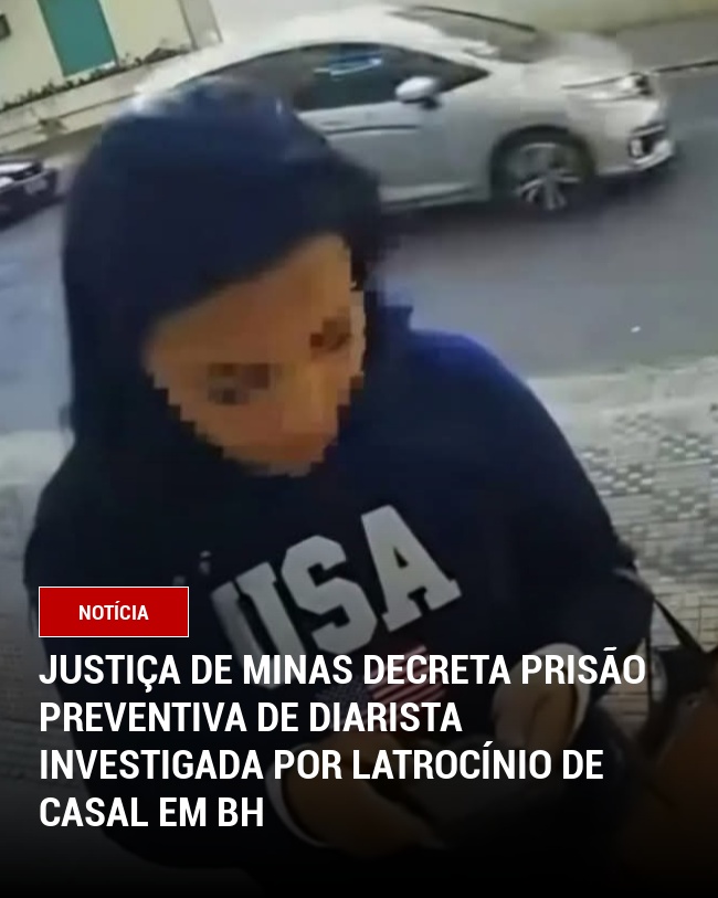 Justiça de Minas decreta prisão preventiva de diarista investigada por latrocínio de casal em BH
