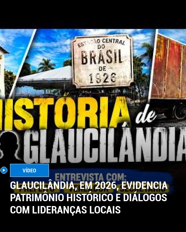 Glaucilândia, em 2026, Evidencia Patrimônio Histórico e Diálogos com Lideranças Locais