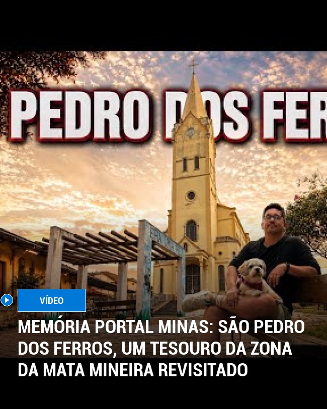 MEMÓRIA PORTAL MINAS: São Pedro dos Ferros, um tesouro da Zona da Mata mineira revisitado