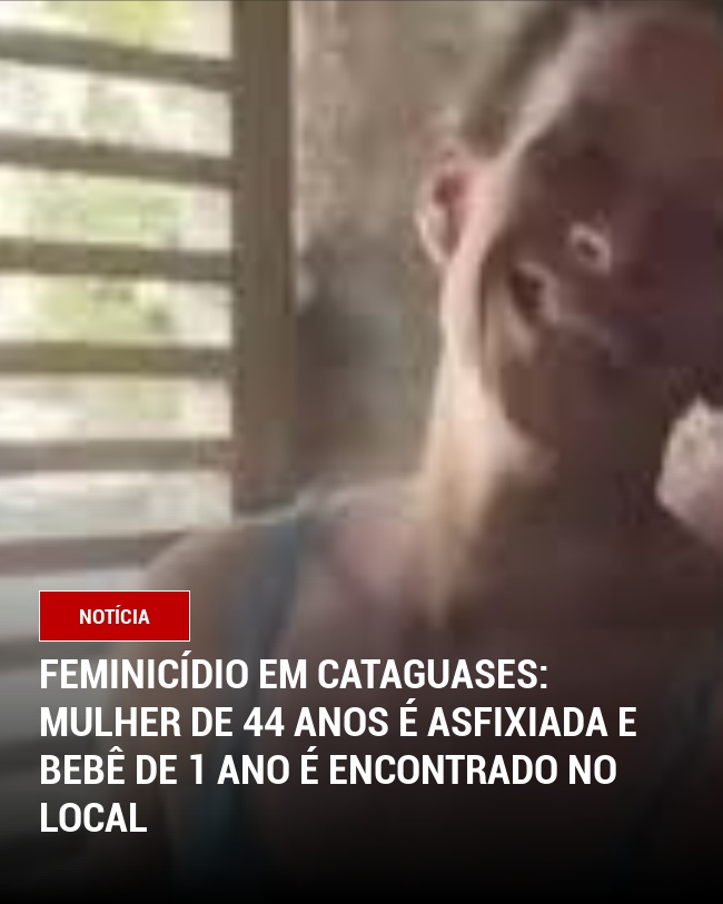 Feminicídio em Cataguases: Mulher de 44 Anos é Asfixiada e Bebê de 1 Ano é Encontrado no Local