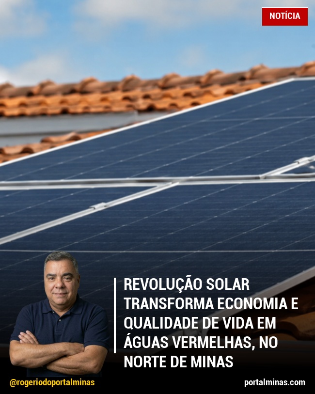 Revolução Solar Transforma Economia e Qualidade de Vida em Águas Vermelhas, no Norte de Minas