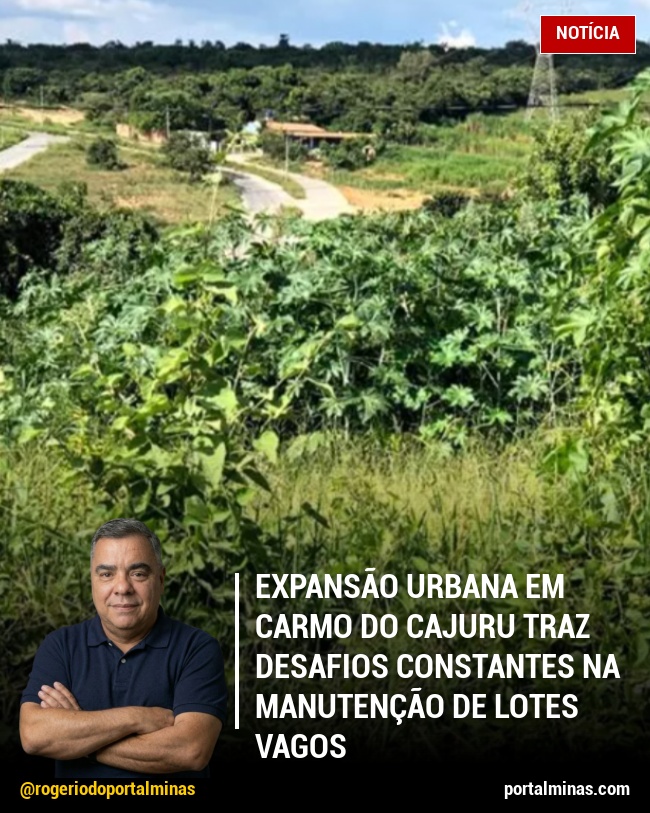 Expansão Urbana em Carmo do Cajuru Traz Desafios Constantes na Manutenção de Lotes Vagos