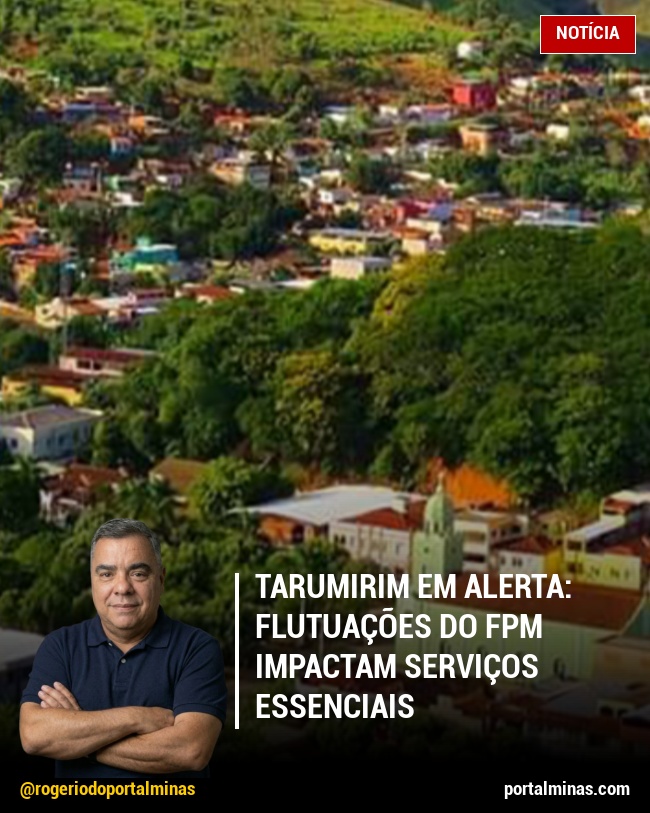Tarumirim em Alerta: Flutuações do FPM Impactam Serviços Essenciais
