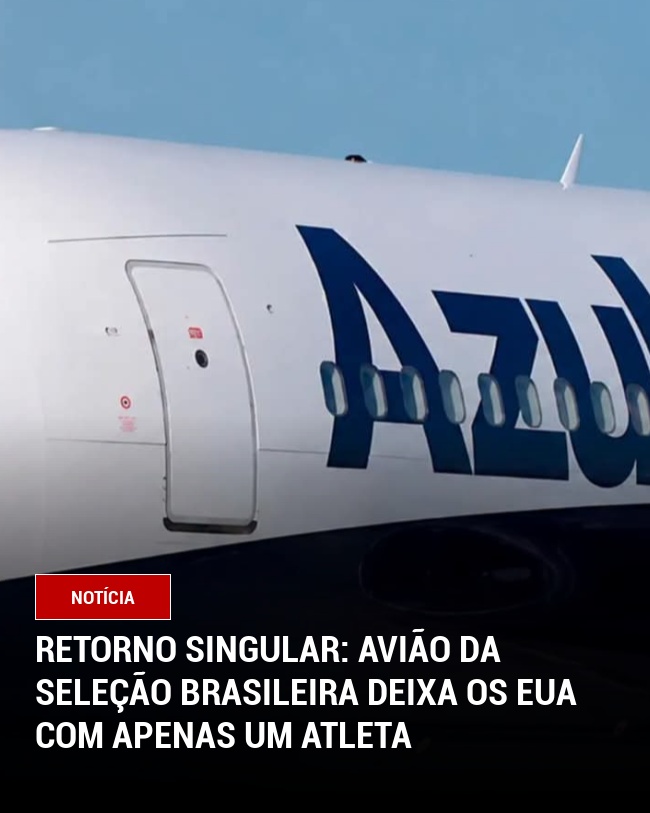 Retorno singular: Avião da Seleção Brasileira deixa os EUA com apenas um atleta