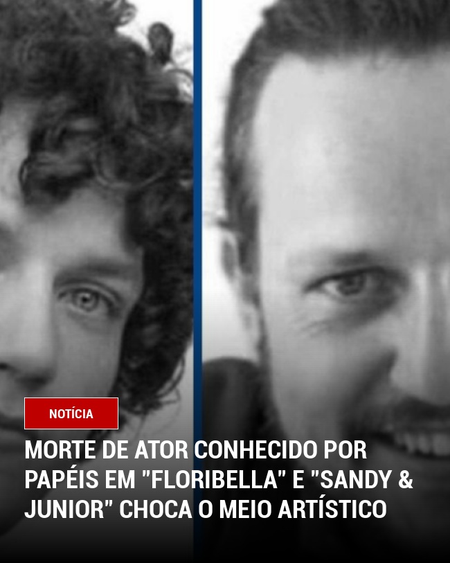 Morte de Ator Conhecido por Papéis em "Floribella" e "Sandy & Junior" Choca o Meio Artístico