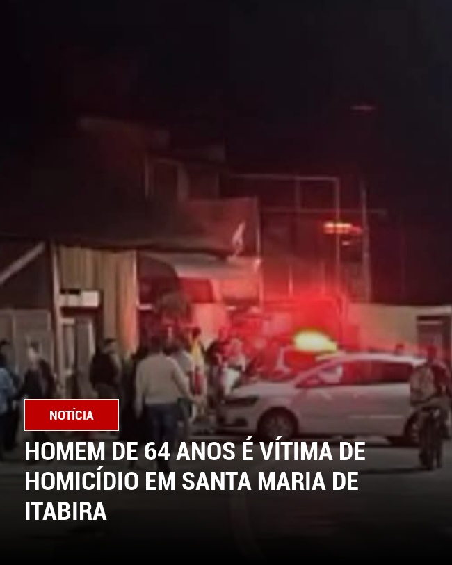 Homem de 64 Anos é Vítima de Homicídio em Santa Maria de Itabira