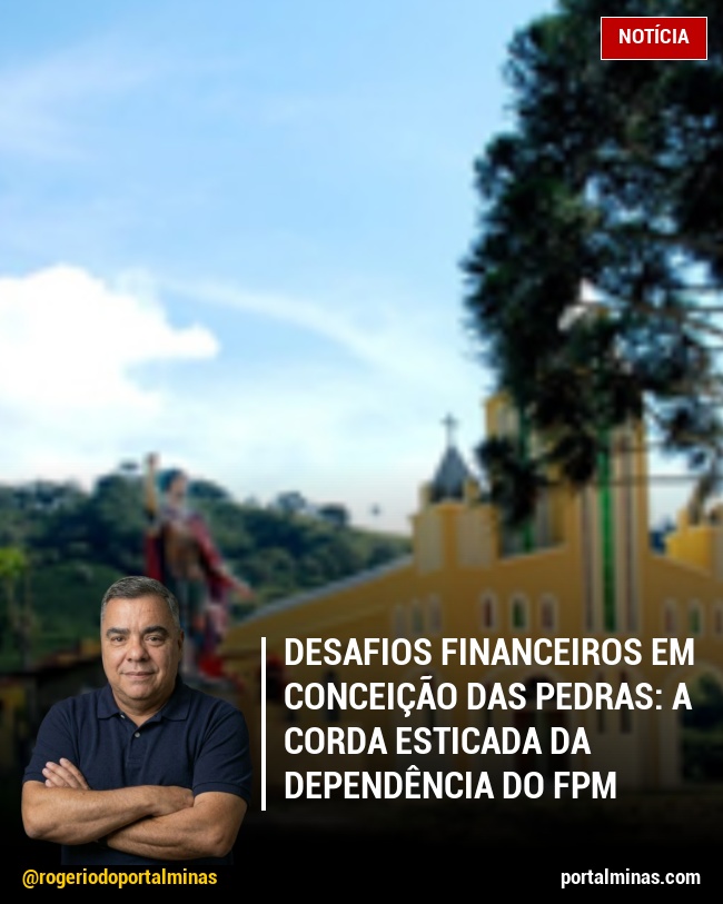 Desafios Financeiros em Conceição das Pedras: A Corda Esticada da Dependência do FPM