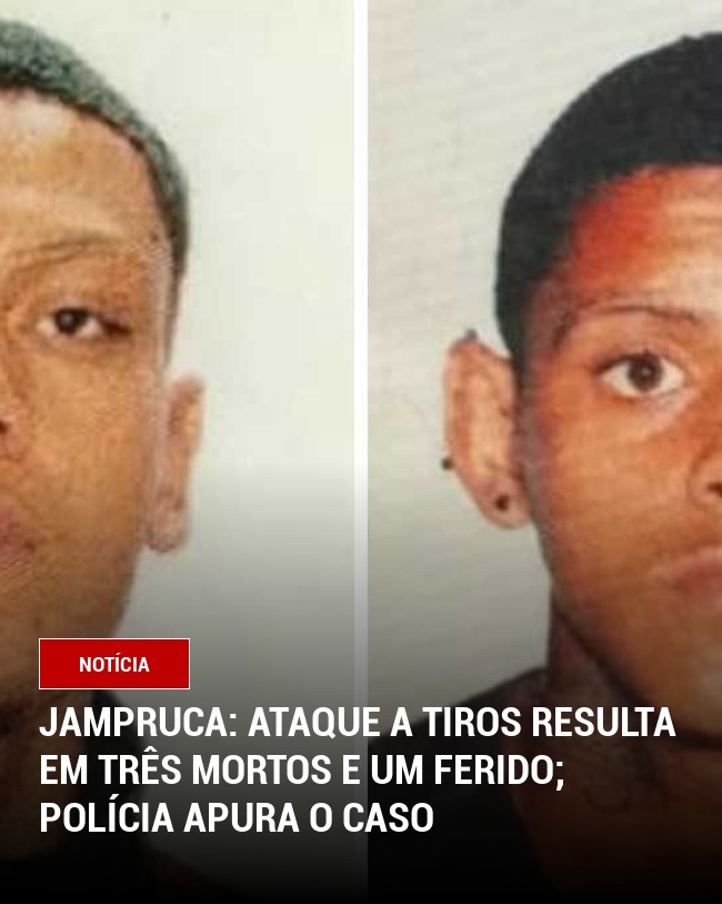 Jampruca: Ataque a tiros resulta em três mortos e um ferido; polícia apura o caso
