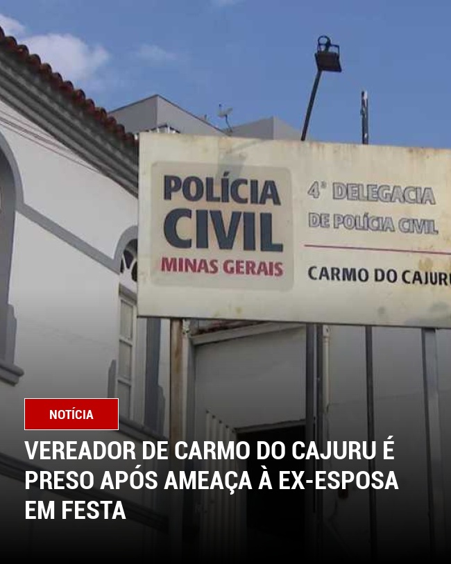 Vereador de Carmo do Cajuru é preso após ameaça à ex-esposa em festa