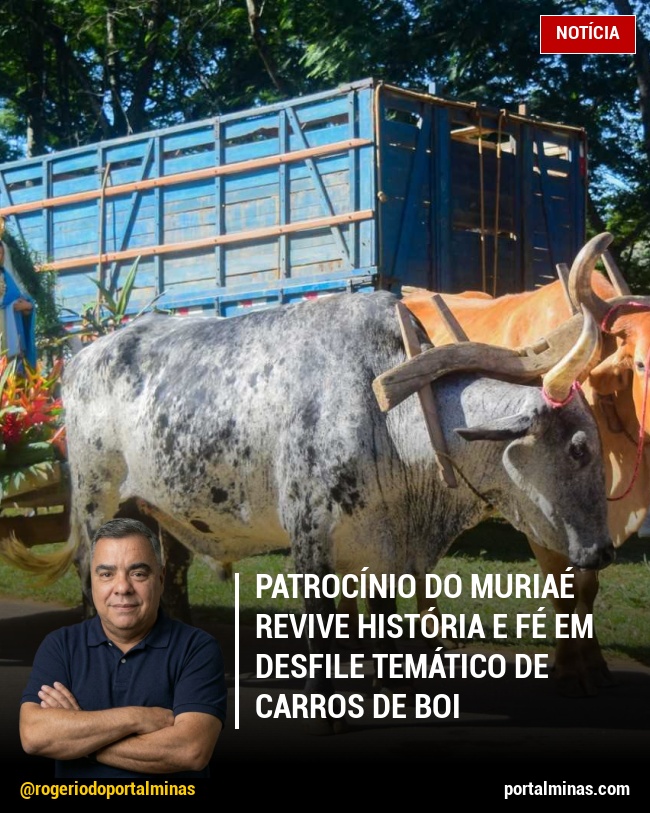 Patrocínio do Muriaé Revive História e Fé em Desfile Temático de Carros de Boi