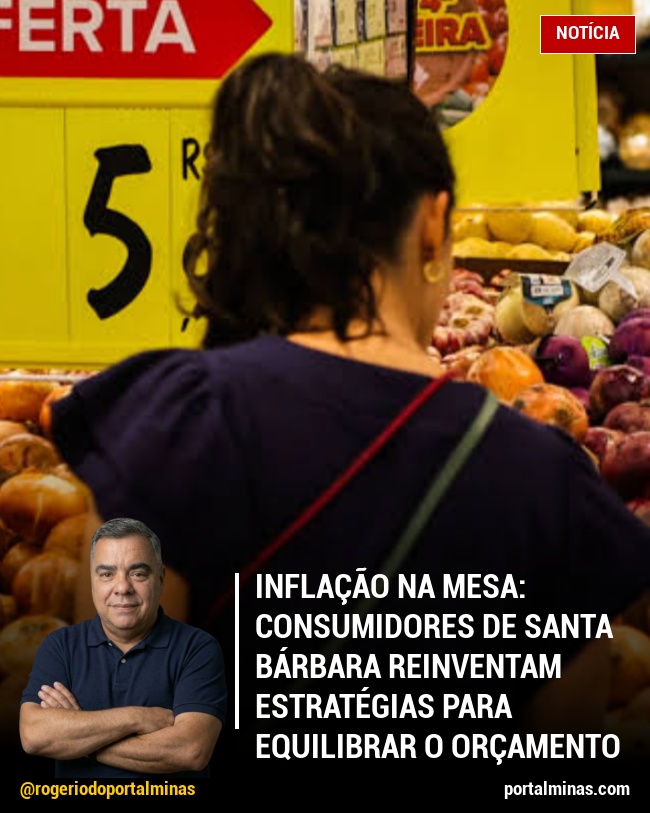 Inflação na Mesa: Consumidores de Santa Bárbara Reinventam Estratégias para Equilibrar o Orçamento Doméstico