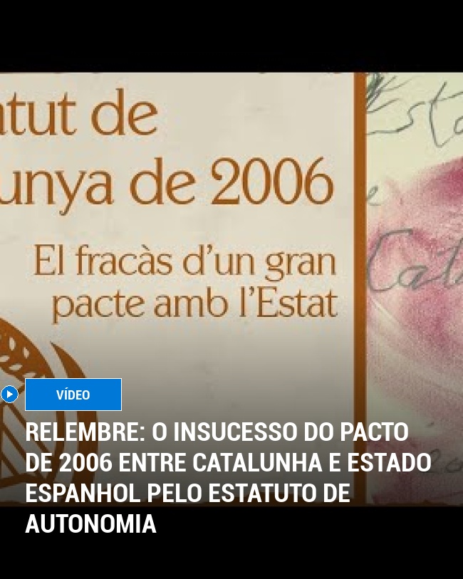 RELEMBRE: O Insucesso do Pacto de 2006 entre Catalunha e Estado Espanhol Pelo Estatuto de Autonomia