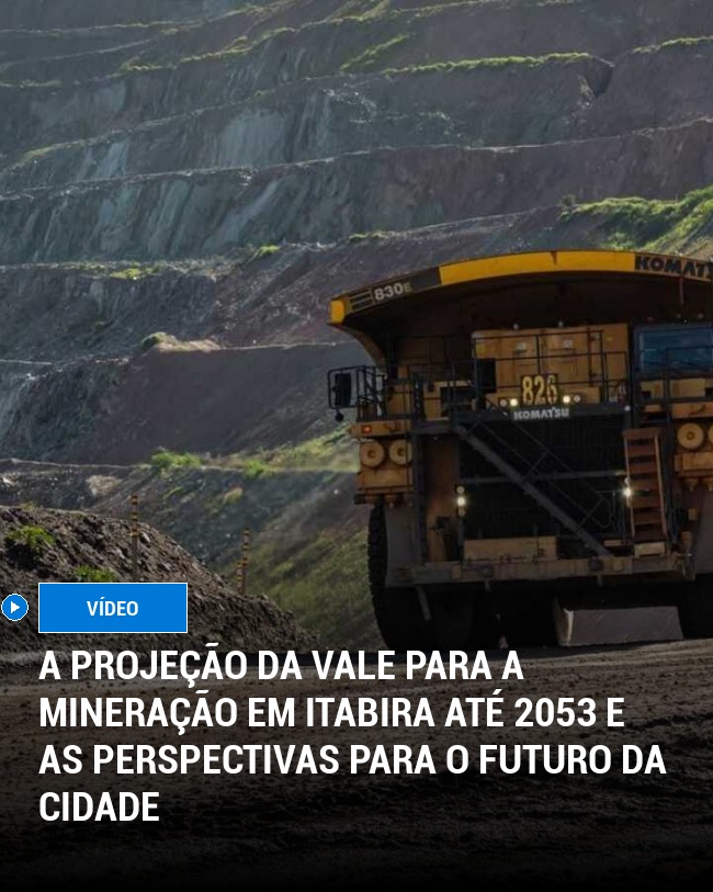 A projeção da Vale para a mineração em Itabira até 2053 e as perspectivas para o futuro da cidade