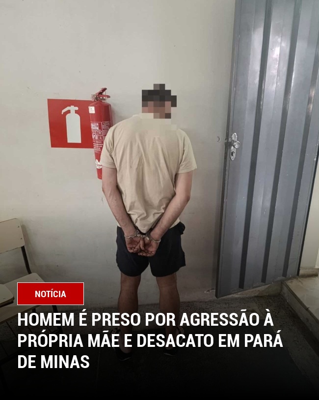 Homem é preso por agressão à própria mãe e desacato em Pará de Minas