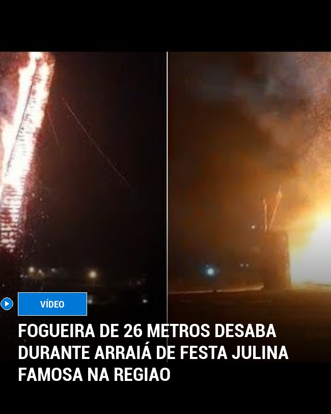 Fogueira de 26 Metros Desaba Durante Arraiá de festa Julina famosa na regiao