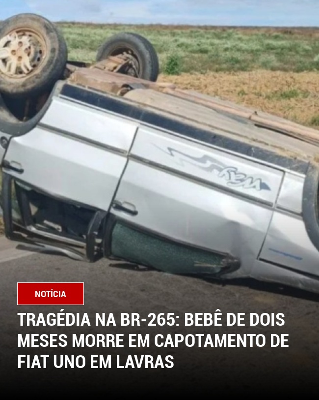 Tragédia na BR-265: Bebê de dois meses Morre em Capotamento de Fiat Uno em Lavras