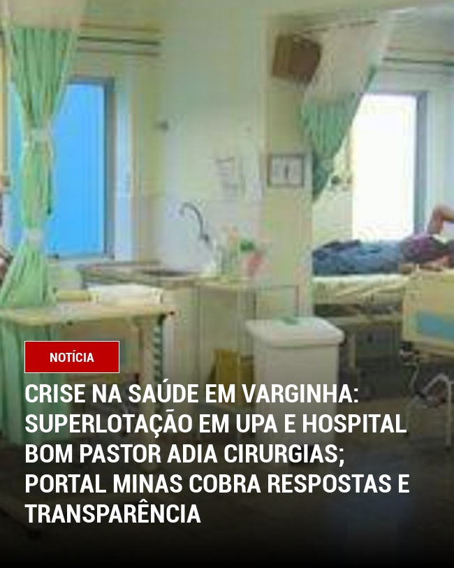 Crise na Saúde em Varginha: Superlotação em UPA e Hospital Bom Pastor Adia Cirurgias; Portal Minas Cobra Respostas e Transparência