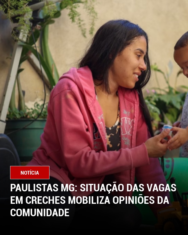 Paulistas MG: Situação das Vagas em Creches Mobiliza Opiniões da Comunidade