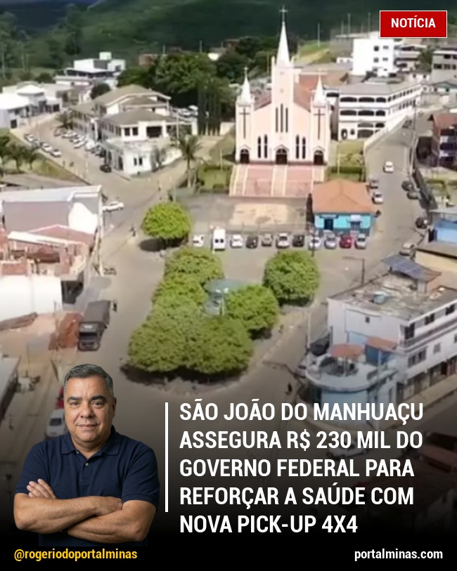 São João do Manhuaçu Assegura R$ 230 Mil do Governo Federal para Reforçar a Saúde com Nova Pick-up 4x4