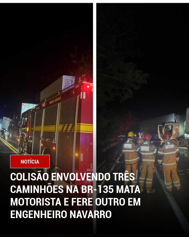 Colisão Envolvendo Três Caminhões na BR-135 Mata Motorista e Fere Outro em Engenheiro Navarro