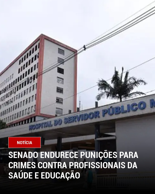 Senado endurece punições para crimes contra profissionais da saúde e educação
