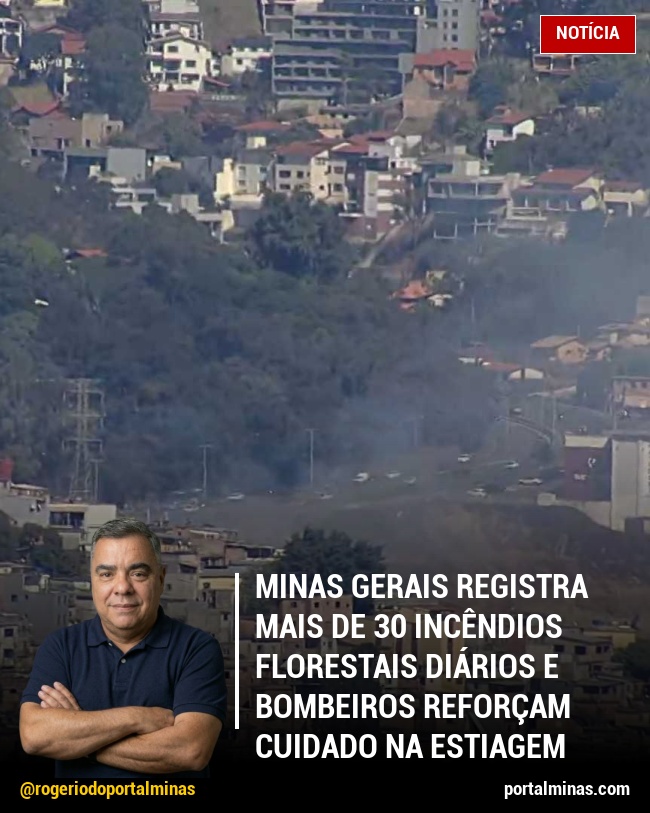 Minas Gerais Registra Mais de 30 Incêndios Florestais Diários e Bombeiros Reforçam Cuidado na Estiagem