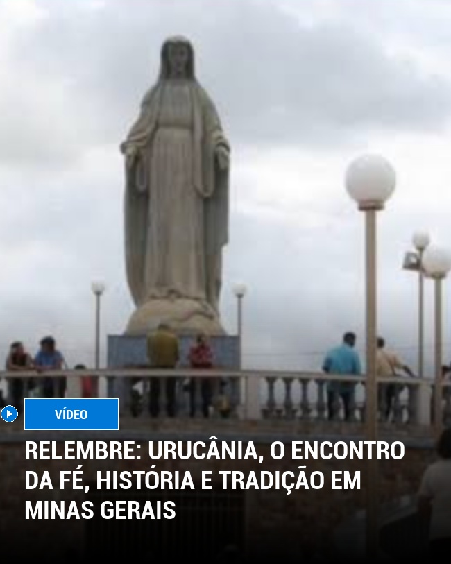 RELEMBRE: Urucânia, o encontro da fé, história e tradição em Minas Gerais