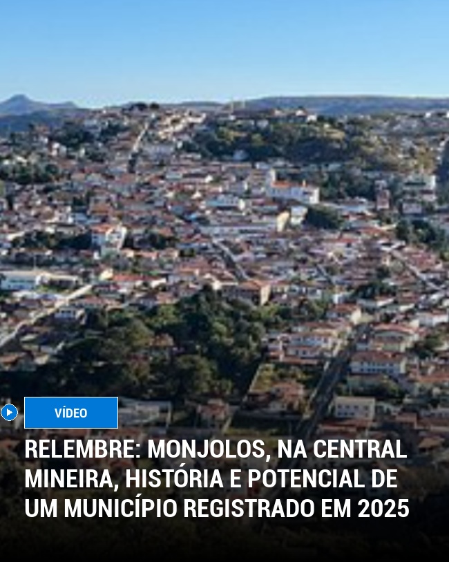 RELEMBRE: Monjolos, na Central Mineira, História e Potencial de um Município Registrado em 2025
