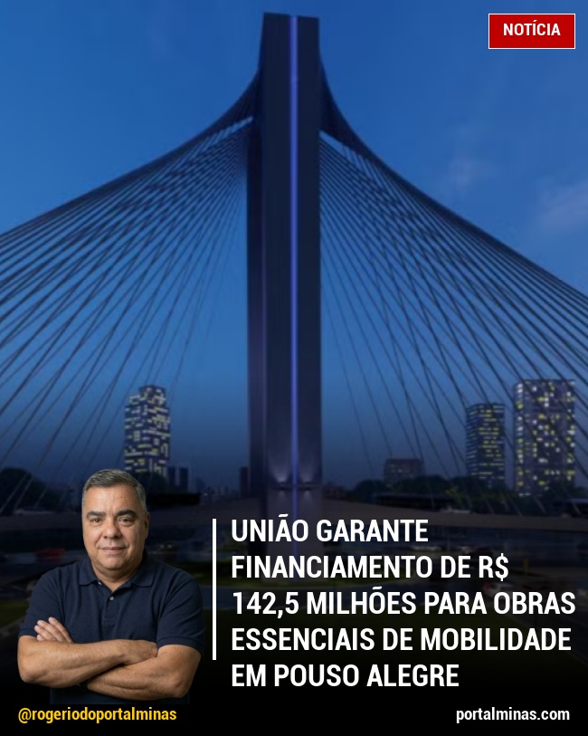 União Garante Financiamento de R$ 142,5 Milhões para Obras Essenciais de Mobilidade em Pouso Alegre