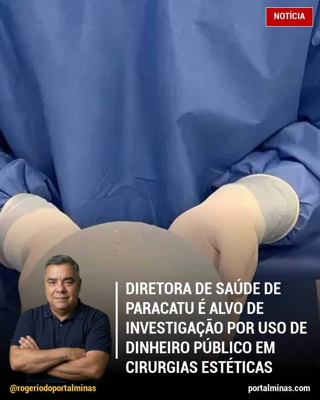 Diretora de Saúde de Paracatu É Alvo de Investigação por Uso de Dinheiro Público em Cirurgias Estéticas