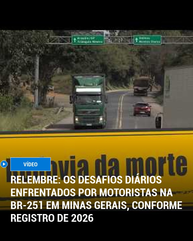 RELEMBRE: Os desafios diários enfrentados por motoristas na BR-251 em Minas Gerais, conforme registro de 2026