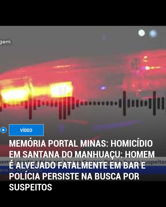 MEMÓRIA PORTAL MINAS: Homicídio em Santana do Manhuaçu: Homem é Alvejado Fatalmente em Bar e Polícia Persiste na Busca por Suspeitos