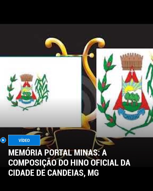 MEMÓRIA PORTAL MINAS: A Composição do Hino Oficial da Cidade de Candeias, MG