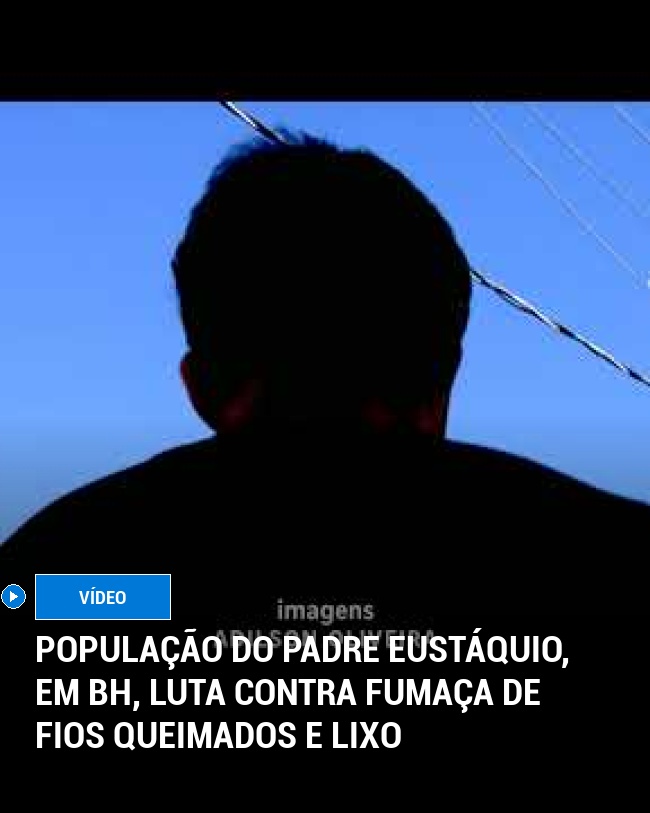 População do Padre Eustáquio, em BH, Luta Contra Fumaça de Fios Queimados e Lixo