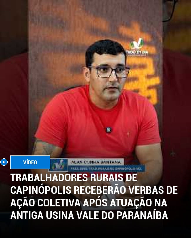Trabalhadores Rurais de Capinópolis Receberão Verbas de Ação Coletiva Após Atuação na Antiga Usina Vale do Paranaíba