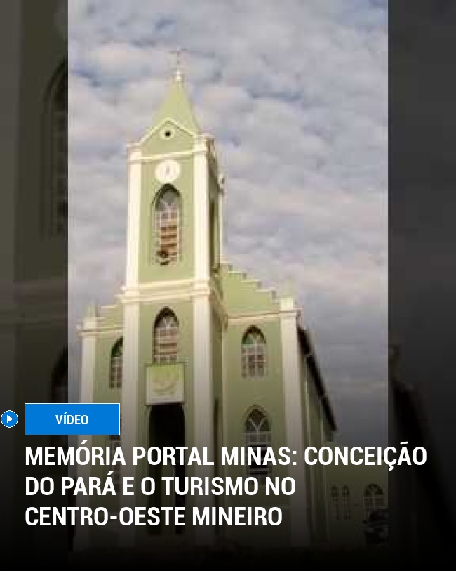 MEMÓRIA PORTAL MINAS: Conceição do Pará e o Turismo no Centro-Oeste Mineiro