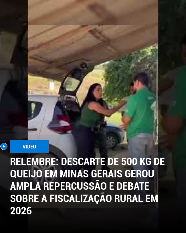 RELEMBRE: Descarte de 500 kg de queijo em Minas Gerais gerou ampla repercussão e debate sobre a fiscalização rural em 2026