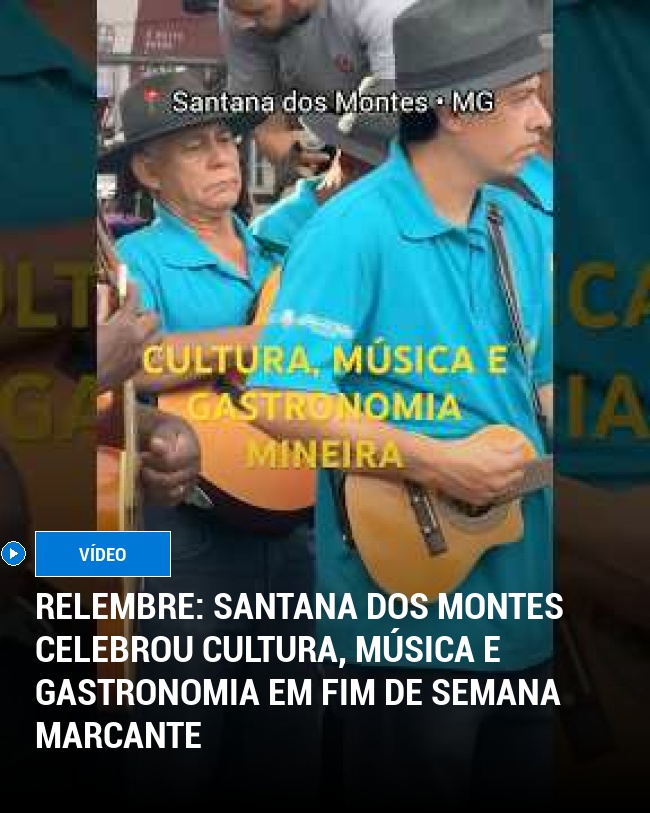 RELEMBRE: Santana dos Montes celebrou cultura, música e gastronomia em fim de semana marcante