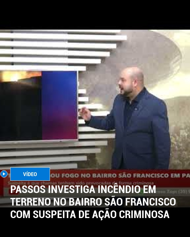 Passos Investiga Incêndio em Terreno no Bairro São Francisco com Suspeita de Ação Criminosa